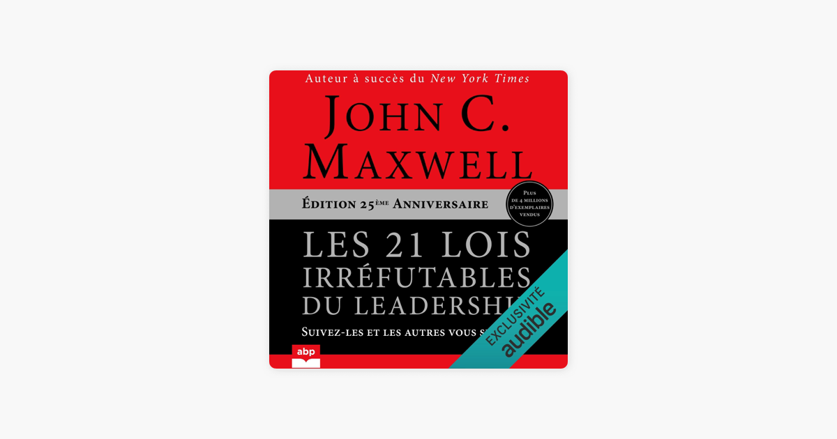 ‎Les 21 lois irréfutables du leadership: Édition 25ème Anniversaire ...