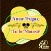 Amor Fugaz / Tu Lo Mataste - Single