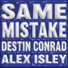 SAME MISTAKE - DESTIN CONRAD & Alex Isley