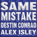 DESTIN CONRAD & Alex Isley - SAME MISTAKE