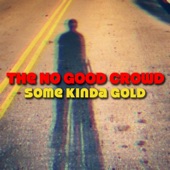 The No Good Crowd - Some Kinda Gold