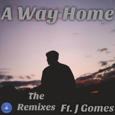 A Way Home (The Remixes) [feat. J Gomes] - Single