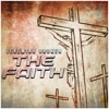 The Faith (feat. Kidd Got IT, Neil T, Big 'keem, C-Rog, Sacrifice, Kyng Testify & Andrew McCarter) - Single