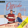 Offside: Rules of the Game, Book 1 (Unabridged) - Avery Keelan