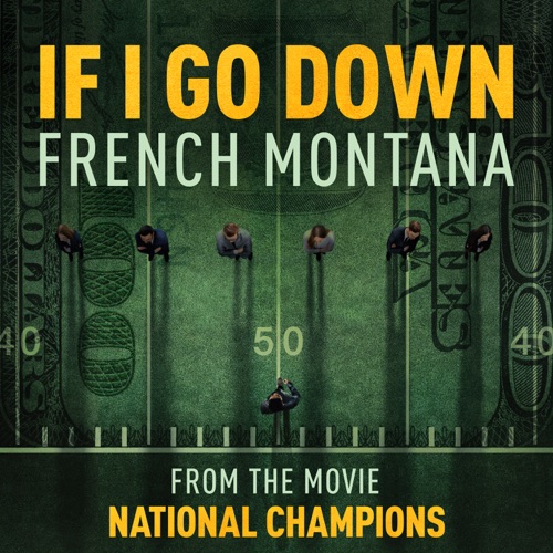 French Montana - If I Go Down (from the film National Champions) - Single [iTunes Plus AAC M4A]