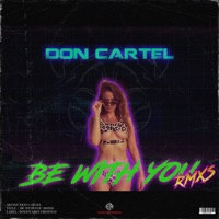 BE WITH YOU (Remix) - Single - Don Cartel