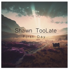 First Day Shawn TooLate