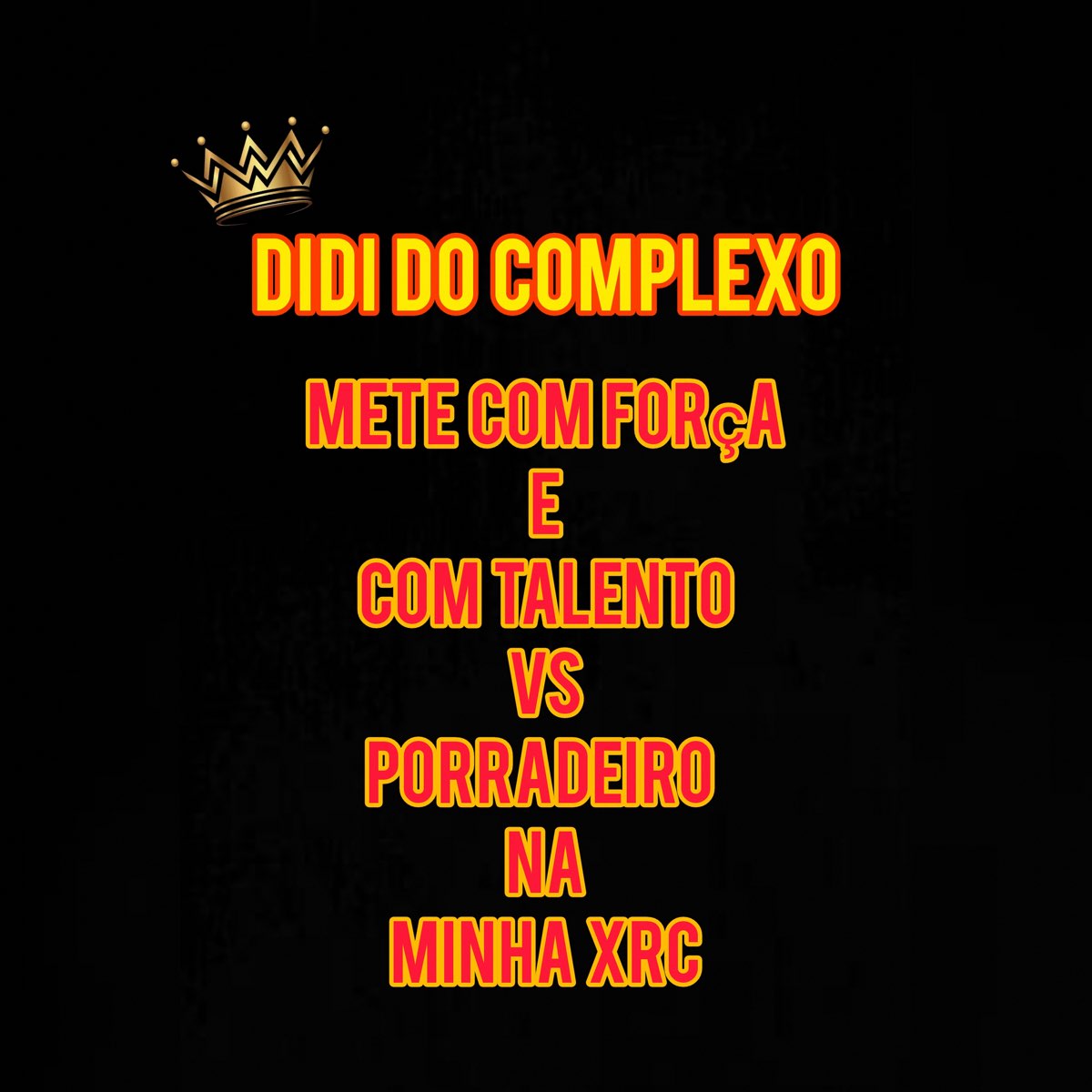 Mete Com Força e Com Talento Vs Porradeiro na Minha Xrc - Single - Album by  DIDI DO COMPLEXO - Apple Music