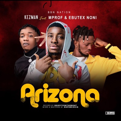 Arizona (feat. Kezman, Mprof & Ebutex Noni) - Single