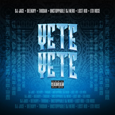 Yete Yete (feat. Thodah, Unstoppable Dj Nero, Ltd Rose, Lost Kid & Deekayy) - Single