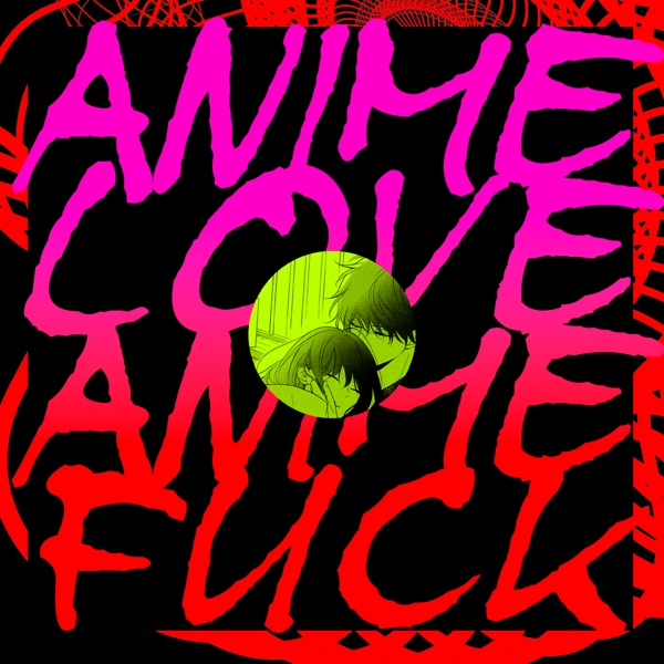 Anime Love / Anime F**k - Single
