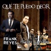 Que Te Puedo Decir (feat. Frank Reyes) - Single