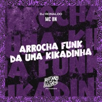 Arrocha Funk da uma Kikadinha - Single - MC BN & DJ Ronaldo