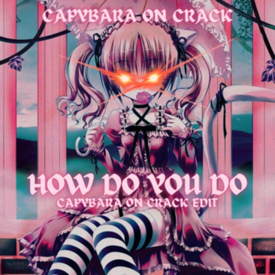 Capybara On Crack - How Do You Do (Capybara On Crack Edit)
