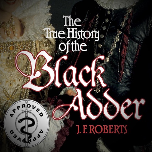 The True History of the Blackadder: The Unadulterated Tale of the Creation of a Comedy Legend (Unabridged) cover