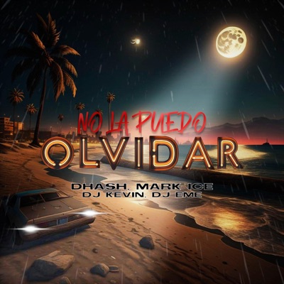 No La Puedo Olvidar (feat. Dhash, Mark Ice, Dj Kevin & Dj Eme Mx) - Single