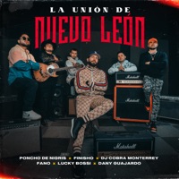 La Unión de Nuevo León (feat. DJ Cobra Monterrey, Fano & Dany Guajardo) - Single - Poncho De Nigris, Finisho & Lucky Bossi