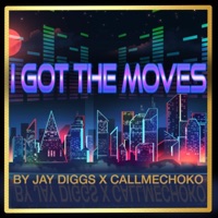 I Got the Moves (Jay Diggs) - Single - Callmechoko