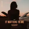 Stream & download It Matters to Me - Single