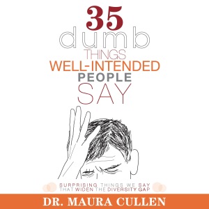 35 Dumb Things Well-Intended People Say: Surprising Things We Say That Widen the Diversity Gap (Unabridged)