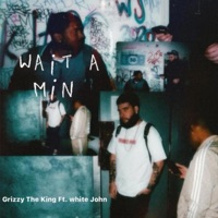 Wait a Min (feat. White John) - Single - Grizzy the King