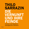 Die Vernunft und ihre Feinde (Irrtümer und Illusionen ideologischen Denkens) - Thilo Sarrazin