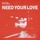 Need Your Love