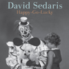 Happy-Go-Lucky - David Sedaris