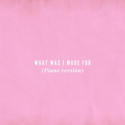 What Was I Made For (Piano Version) - Single