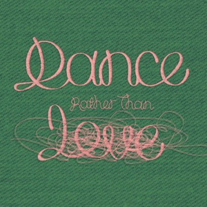 Dance Rather Than Love - EP