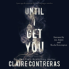 Until I Get You - Claire Contreras