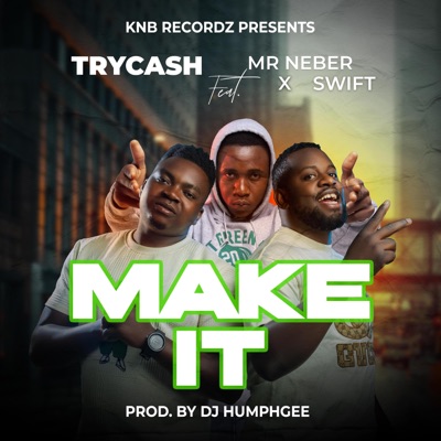 Try Cash Make It (feat. Mr Neber & Swift) - Single