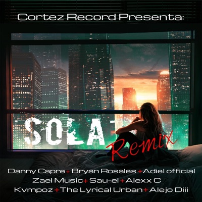 Adiel Official & Danny Capre & Alejo Dii (feat. Bryan Rosales, Zael Official, Alejo Dii, Alexx °C, Kvmpoz, The Lyrical Urban & Sau-El) [Sola Remix] - EP