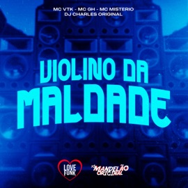 Violino da Maldade MC VTK, Mc Gh, Mc Misterio & DJ Charles Original