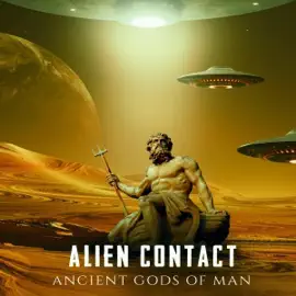 Alien Contact: Ancient Gods of Man (Original Recording)