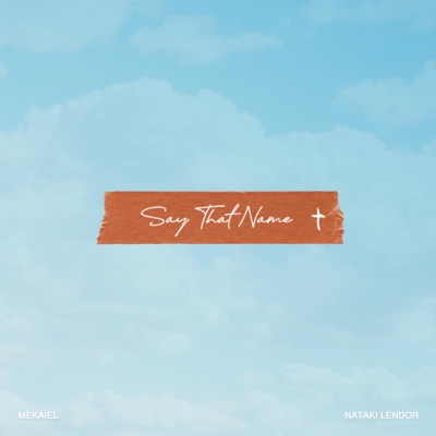 Say That Name (feat. Nataki Lendor) - Single