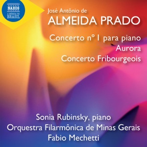 José Antônio Almeida Prado - Concerto No. 1 para piano - Aurora - Concerto Fribourgeois (feat. Fabio Mechetti)