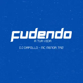 Fudendo a Tua Vida - Single by DJ DAPOLLO & Mc Menor Taz album reviews, ratings, credits