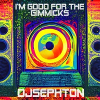 I'm Good For the Gimmicks - Single - Djsephton