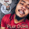 Play Dumb (feat. Suave Da Saint) - Single