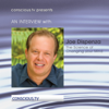 The Science of Changing Your Mind (Interview) - Dr. Joe Dispenza