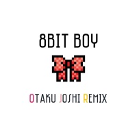 8BIT BOY(OTAKU JOSHI REMIX) - Single - djyoppythedinamite