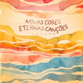 Novas Cores, Eternas Canções (Deluxe) artwork
