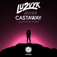 Castaway (Lucky Rose Remix) - Single - Lu2Vyk, River & Lucky Rose
