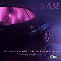5 AM (feat. DOSI SANTANAA & PIERRE CORTEZ) - Single - JØSELIITØ