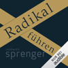 Radikal führen - Reinhard K. Sprenger