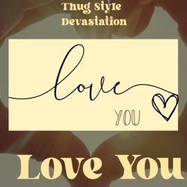 Love You Thug Style Devastation
