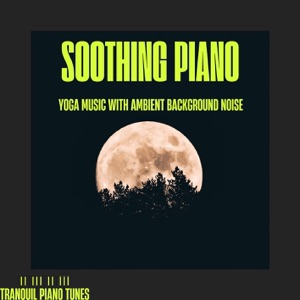 Soothing Piano Yoga Music with Ambient Background Noise