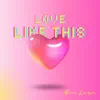 Love Like This 