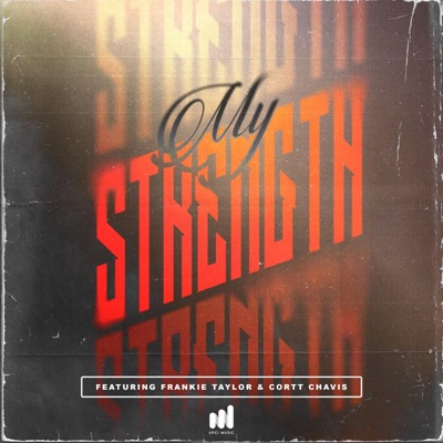 My Strength (feat. Frankie Taylor & Cortt Chavis) - Single